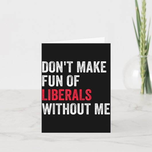 Don't Make Fun Of Liberals Without Me Funny  Kaart (Voorkant)