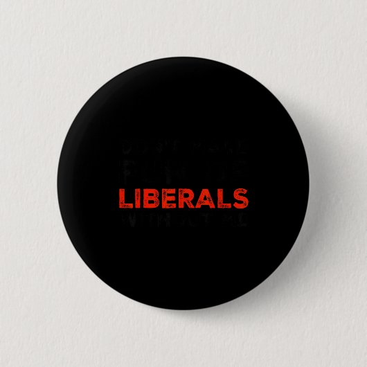 Don't Make Fun Of Liberals Without Me Funny Litica Ronde Button 5,7 Cm (Voorkant)
