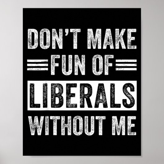 Don't Make Fun Of Liberals Without Me  Poster (Voorkant)