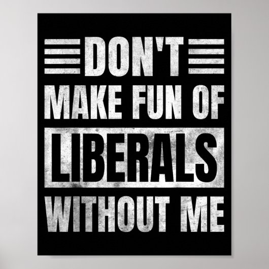 Don't Make Fun Of Liberals Without Me Poster (Voorkant)