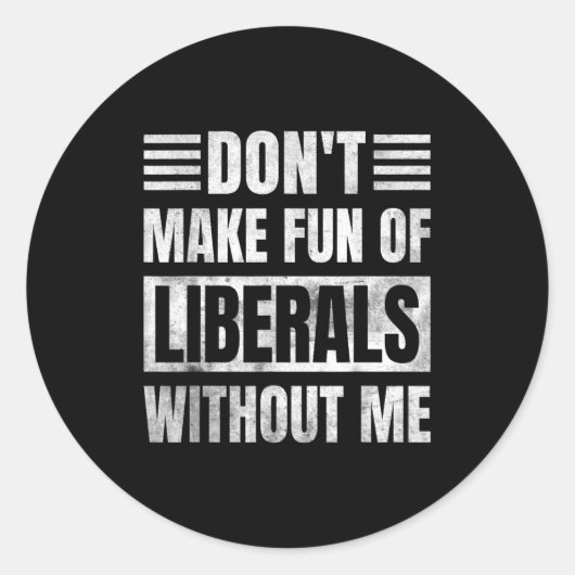 Don't Make Fun Of Liberals Without Me  Ronde Sticker (Voorkant)