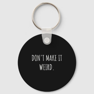 Don't Make It Weird Socially Awkward Introvert Gif Sleutelhanger