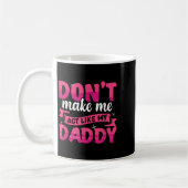 Don't Make Me Act Like My Daddy Funny  Koffiemok (Links)