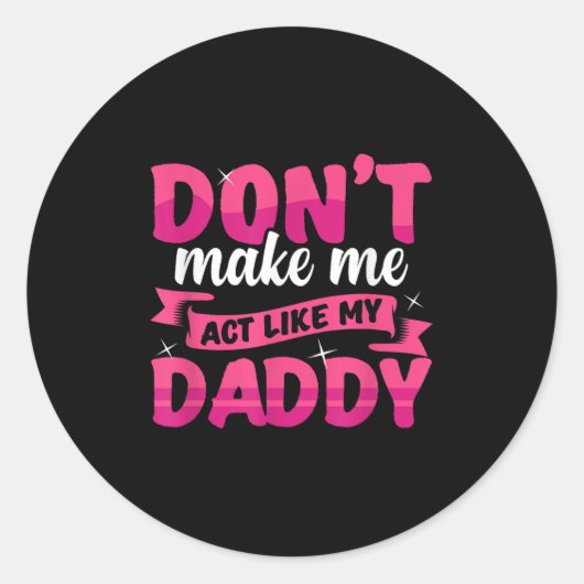 Don't Make Me Act Like My Daddy Funny  Ronde Sticker (Voorkant)