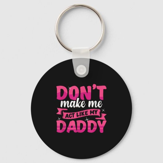Don't Make Me Act Like My Daddy Funny Sleutelhanger (Voorkant)