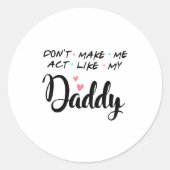 Don't Make Me Act Like My Daddy Ronde Sticker (Voorkant)
