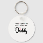 Don't Make Me Act Like My Daddy  Sleutelhanger (Voorkant)