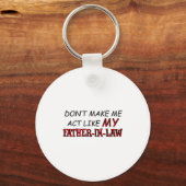 Don't Make Me Act Like My Father-in-law Shirt Sleutelhanger (Voorkant)