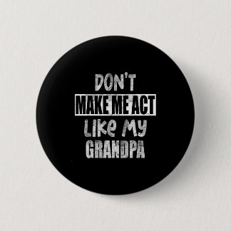 Don't Make Me Act Like My Grandpa, Funny Women Men Ronde Button 5,7 Cm