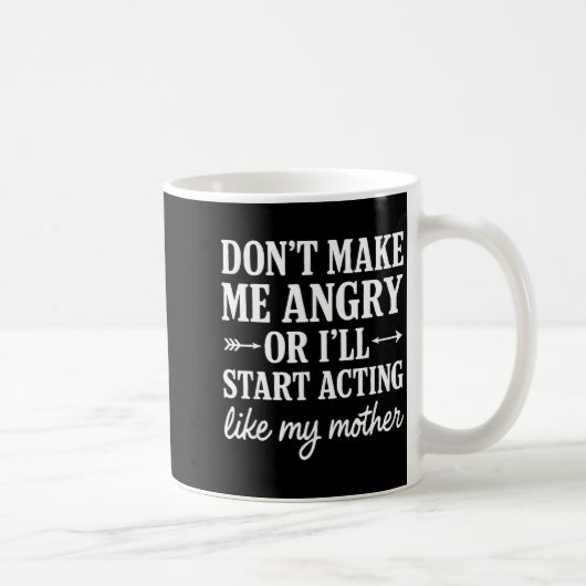 Don't Make Me Angry Or I'll Start Acting Like My M Koffiemok (Rechts)