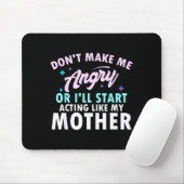 Don't Make Me Angry Or I'll Start Acting Like My M Muismat (Met muis)