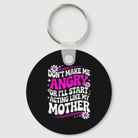 Don't Make Me Angry Or I'll Start Acting Like My M Sleutelhanger (Voorkant)