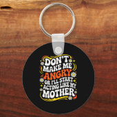 Don't Make Me Angry Or I'll Start Acting Like My M Sleutelhanger (Voorkant)
