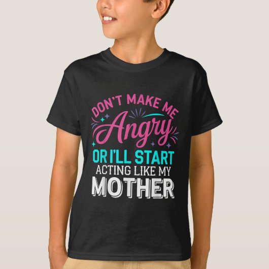 Don't Make Me Angry Or I'll Start Acting Like My M T-shirt (Voorkant)