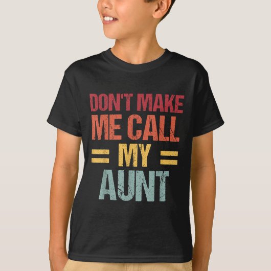 Dont Make Me Call My Aunt Funny Child Kid Mothers  T-shirt (Voorkant)