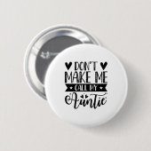 Don't Make Me Call My Auntie Funny Auntie  Ronde Button 5,7 Cm (Voorkant /achterkant)