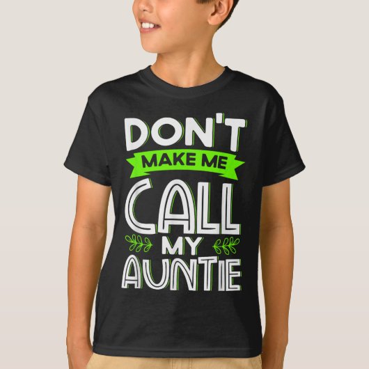 Don't Make Me Call My Auntie Kids Funny Newphew Ni T-shirt (Voorkant)