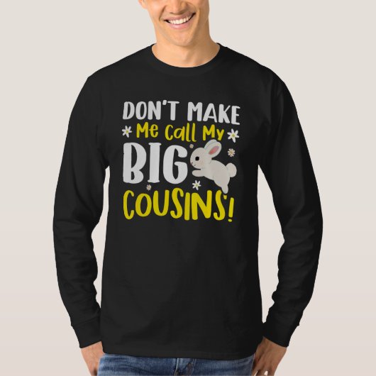 Don't Make Me Call My Big Cousins T-shirt (Voorkant)