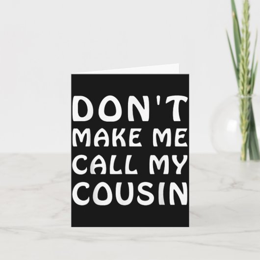 Don't Make Me Call My Cousin Funny Cousins Crew Si Kaart (Voorkant)