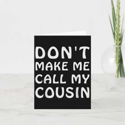 Don't Make Me Call My Cousin Funny Cousins Crew Si Kaart (Voorkant)
