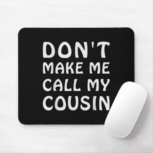 Don't Make Me Call My Cousin Funny Cousins Crew Si Muismat (Met muis)
