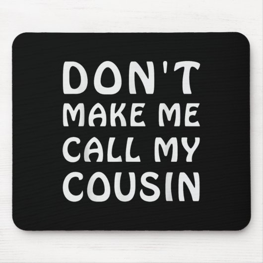 Don't Make Me Call My Cousin Funny Cousins Crew Si Muismat (Voorkant)