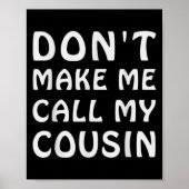 Don't Make Me Call My Cousin Funny Cousins Crew Si Poster (Voorkant)