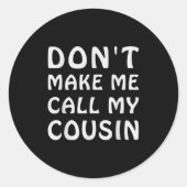 Don't Make Me Call My Cousin Funny Cousins Crew Si Ronde Sticker (Voorkant)