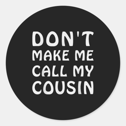 Don't Make Me Call My Cousin Funny Cousins Crew Si Ronde Sticker (Voorkant)