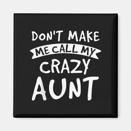 Don't Make Me Call My Crazy Aunt - Nephew Niece Fu Magneet (Voorkant)