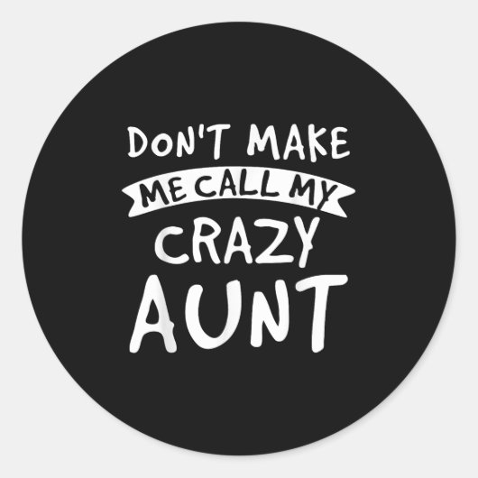 Don't Make Me Call My Crazy Aunt - Nephew Niece Fu Ronde Sticker (Voorkant)