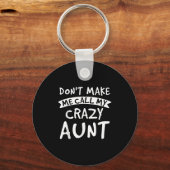 Don't Make Me Call My Crazy Aunt - Nephew Niece Fu Sleutelhanger (Voorkant)