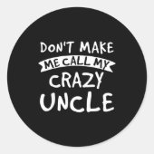 Don't Make Me Call My Crazy Uncle - Nephew Niece F Ronde Sticker (Voorkant)