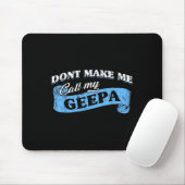 Dont Make Me Call My Geepa Grandpa Fun Grandkid Sa Muismat (Met muis)