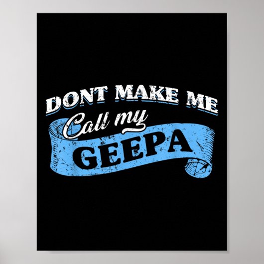 Dont Make Me Call My Geepa Grandpa Fun Grandkid Sa Poster (Voorkant)
