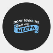 Dont Make Me Call My Geepa Grandpa Fun Grandkid Sa Ronde Sticker (Voorkant)