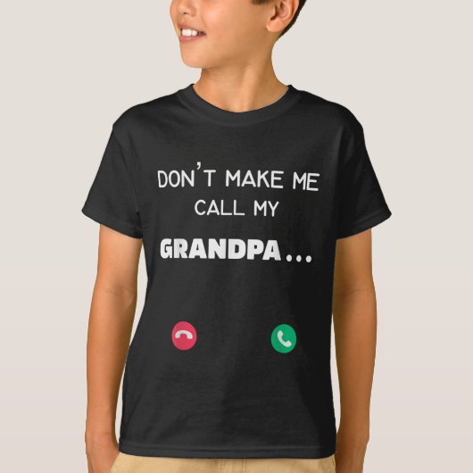 Don't Make Me Call My Grandpa T-shirt (Voorkant)