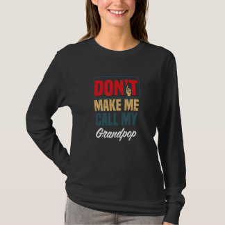 Don't Make Me Call My Grandpop   Family Humor Rela T-shirt