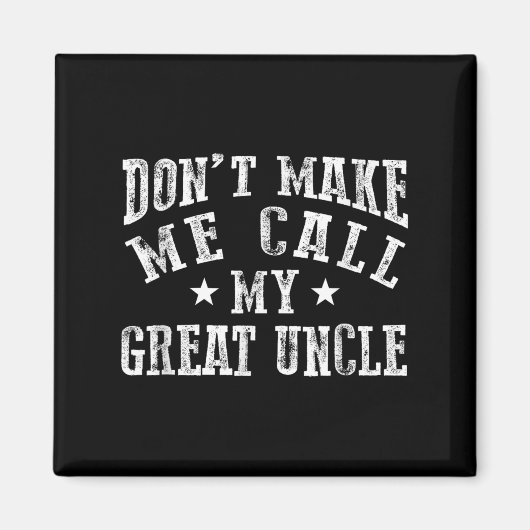 Don't Make Me Call My Great Uncle Funny Great Neph Magneet (Voorkant)