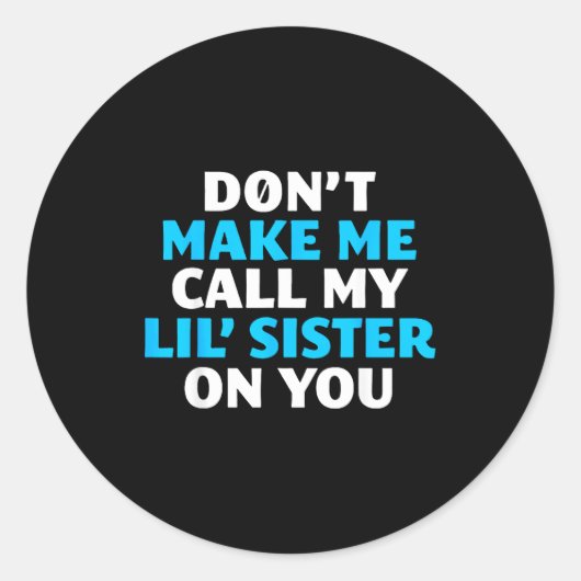 Don't Make Me Call My Lil's Sister On You  Ronde Sticker (Voorkant)