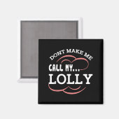 Dont Make Me Call My Lolly Grandma Funny Grandkids Magneet (Voorkant / Achterkant)