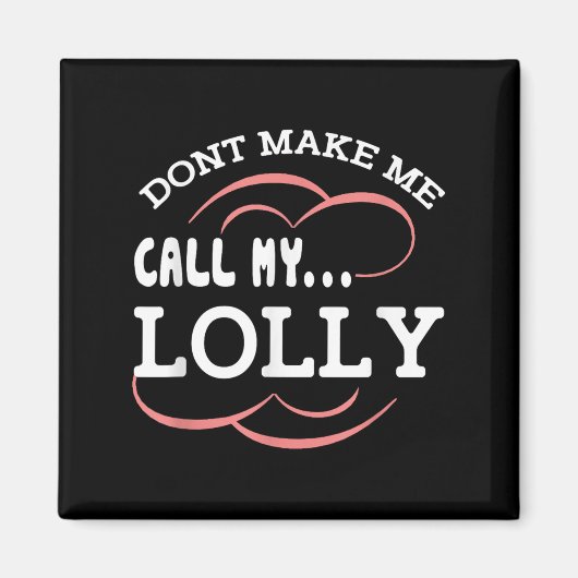 Dont Make Me Call My Lolly Grandma Funny Grandkids Magneet (Voorkant)