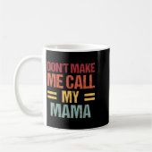 Dont Make Me Call My Mama Funny Child Kid Mothers  Koffiemok (Links)