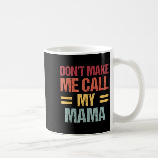 Dont Make Me Call My Mama Funny Child Kid Mothers  Koffiemok (Rechts)