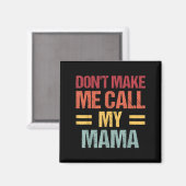 Dont Make Me Call My Mama Funny Child Kid Mothers  Magneet (Voorkant / Achterkant)