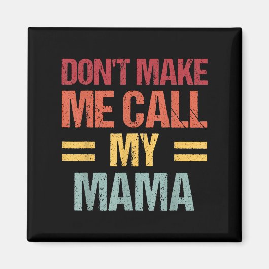 Dont Make Me Call My Mama Funny Child Kid Mothers  Magneet (Voorkant)