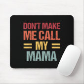 Dont Make Me Call My Mama Funny Child Kid Mothers Muismat (Met muis)