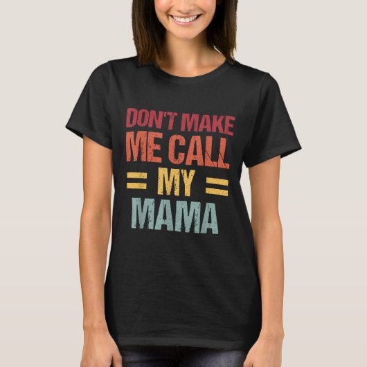 Dont Make Me Call My Mama Funny Child Kid Mothers  T-shirt (Voorkant)
