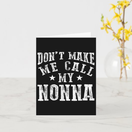 Don't Make Me Call My Nonna Grandma Fun Granhild Q Kaart (Gele Bloem)