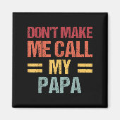 Dont Make Me Call My Papa Funny Child Kid Fathers Magneet (Voorkant)